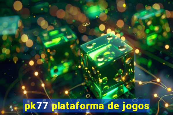 pk77 plataforma de jogos